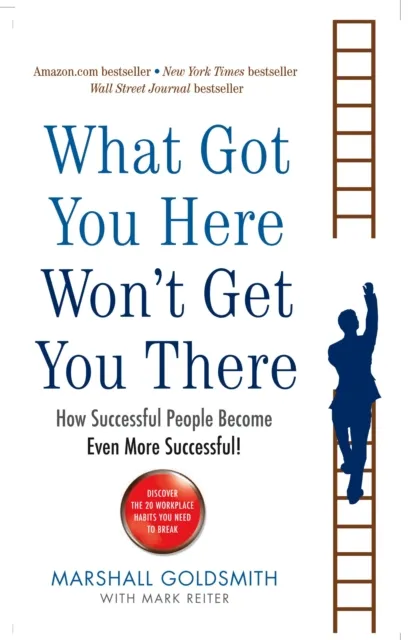 Profile Books Ltd What Got You Here Won'T Get You There : How Successful People Become Even More Successful