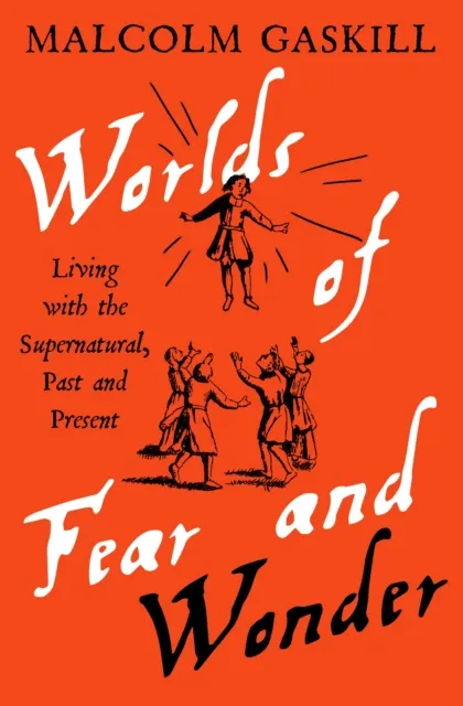 Malcolm Gaskill Worlds of Fear and Wonder