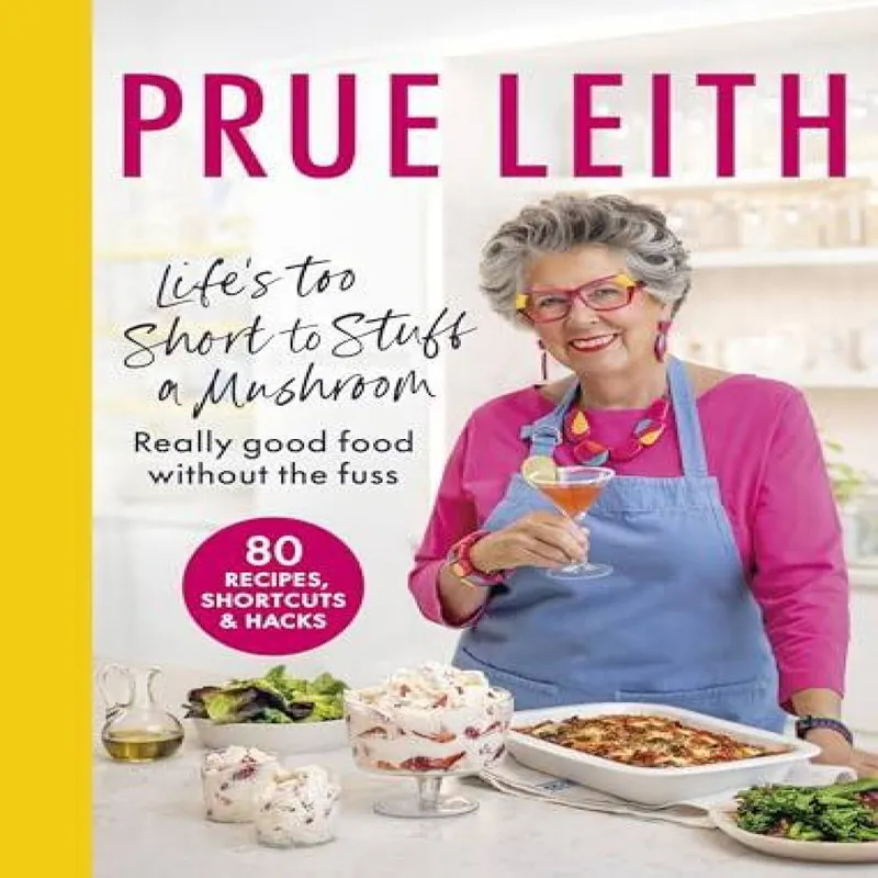 Prue Leith Life's Too Short to Stuff a Mushroom