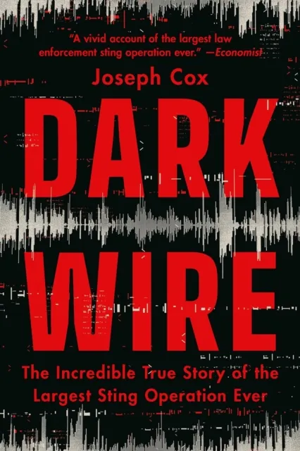 PublicAffairs,U.S. Dark Wire : The Incredible True Story Of The Largest Sting Operation Ever