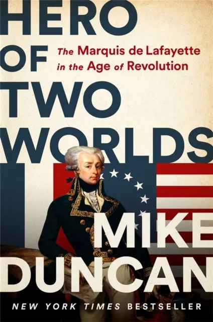 PublicAffairs,U.S. Hero Of Two Worlds : The Marquis De Lafayette In The Age Of Revolution