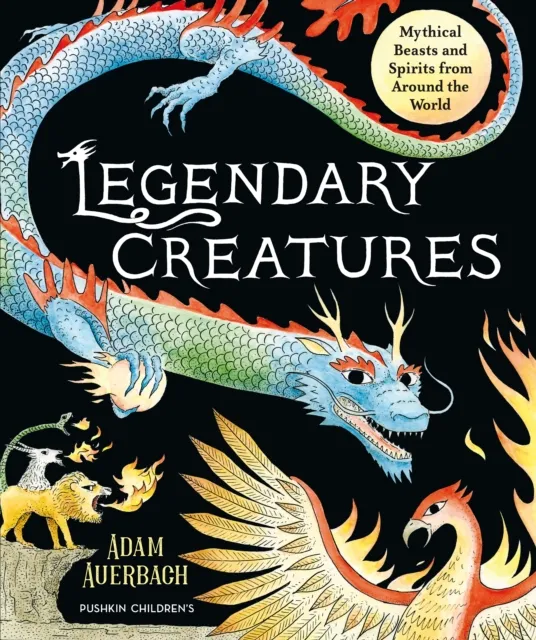Pushkin Press Legendary Creatures : Mythical Beasts And Spirits From Around The World