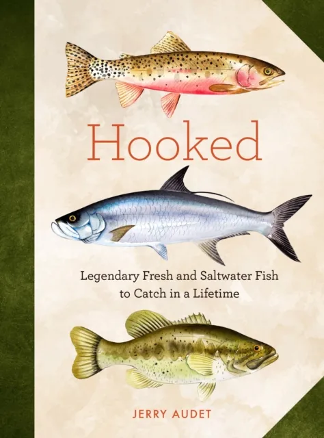 Quarto Publishing Group USA Inc Hooked : Legendary Fresh And Saltwater Fish To Catch In A Lifetime