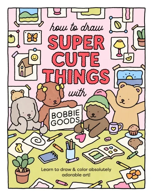 Quarto Publishing Group USA Inc How To Draw Super Cute Things With Bobbie Goods : Learn To Draw & Color Absolutely Adorable Art!