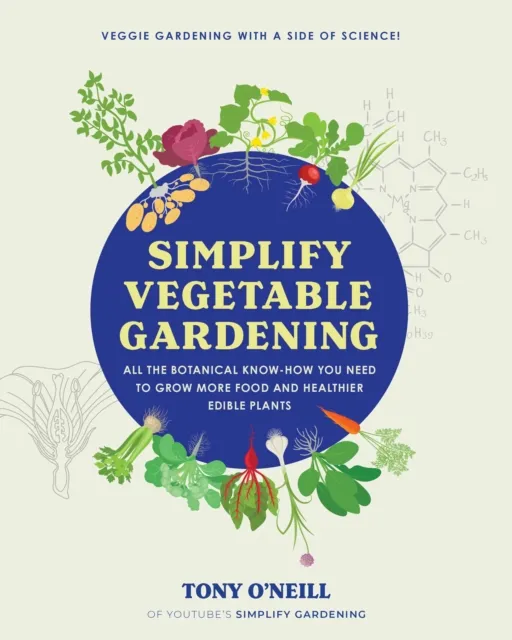 Quarto Publishing Group USA Inc Simplify Vegetable Gardening : All The Botanical Know-How You Need To Grow More Food And Healthier Edible Plants - Veggie Gardening With A Side Of Science!