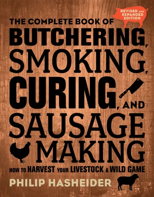 Quarto Publishing Group USA Inc The Complete Book Of Butchering, Smoking, Curing, And Sausage Making : How To Harvest Your Livestock And Wild Game - Revised And Expanded Edition