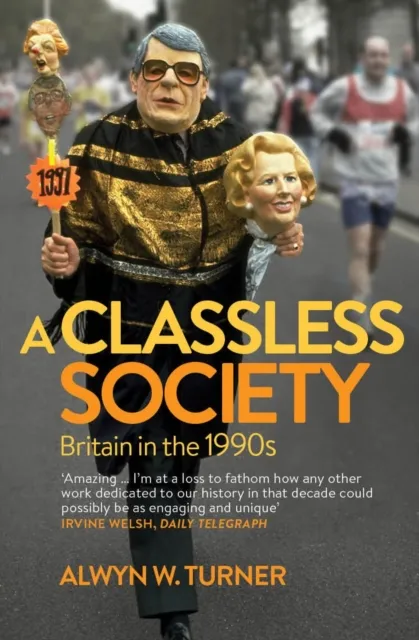 Quarto Publishing Plc A Classless Society : Britain In The 1990s