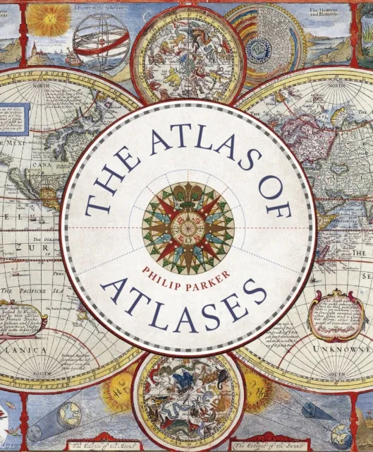 Quarto Publishing Plc Atlas Of Atlases : Exploring The Most Important Atlases In History And The Cartographers Who Made Them