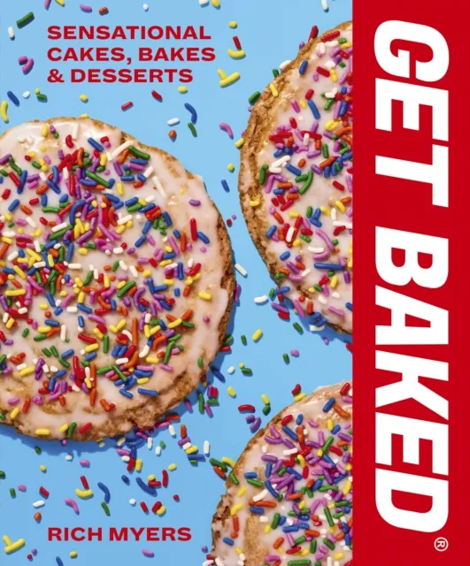 Quarto Publishing Plc Get Baked : Sensational Cakes, Bakes & Desserts