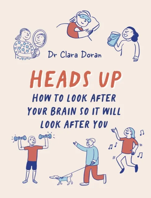 Quarto Publishing Plc Heads Up : How To Look After Your Brain So It Will Look After You