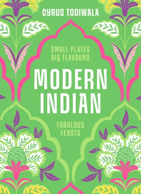 Quarto Publishing Plc Modern Indian : Small Plates, Big Flavours, Fabulous Feasts