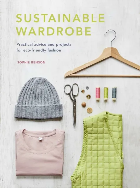 Quarto Publishing Plc Sustainable Wardrobe : Practical Advice And Projects For Eco-Friendly Fashion Volume 6