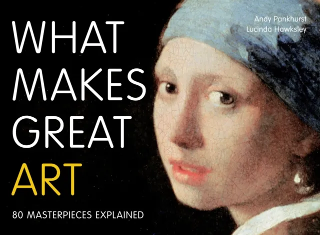 Quarto Publishing Plc What Makes Great Art : 80 Masterpieces Explained