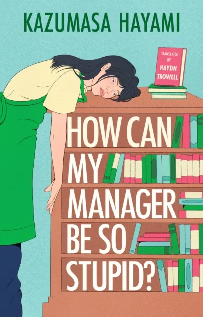 Quercus Publishing How Can My Manager Be So Stupid? : "Utterly Delightful" Kristen Perrin