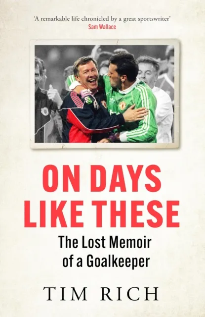 Quercus Publishing On Days Like These : The Lost Memoir Of A Goalkeeper
