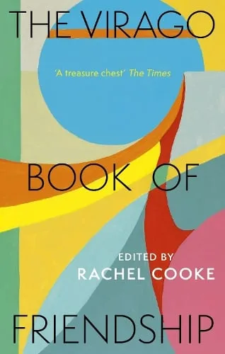 Rachel Cooke The Virago Book of Friendship