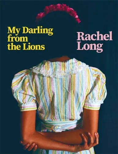 Rachel Long My Darling from the Lions