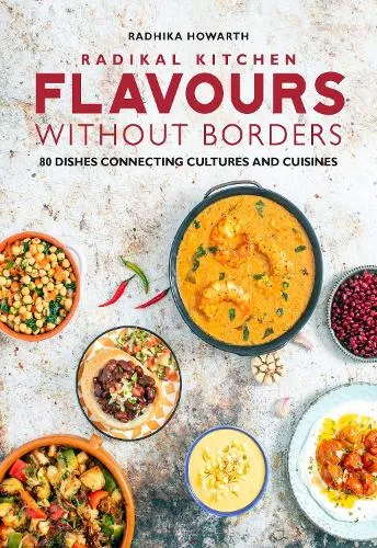 Radhika Howarth Radikal Kitchen: Flavours Without Borders