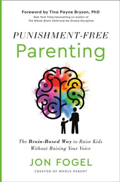 Random House USA Inc Punishment-Free Parenting : The Brain-Based Way To Raise Kids Without Raising Your Voice