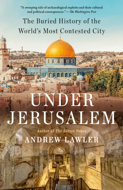 Random House USA Inc Under Jerusalem : The Buried History Of The World'S Most Contested City