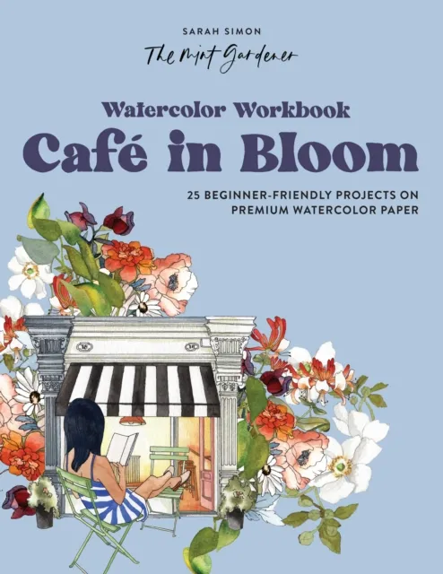 Random House USA Inc Watercolor Workbook: Cafe In Bloom : 25 Beginner-Friendly Projects On Premium Watercolor Paper