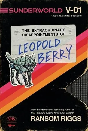 Ransom Riggs Sunderworld, Vol. I: The Extraordinary Disappointments of Leopold Berry