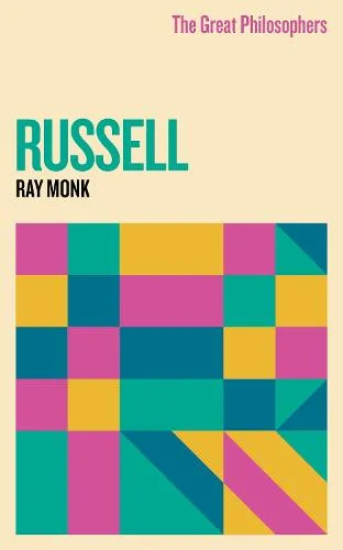 Ray Monk The Great Philosophers: Russell