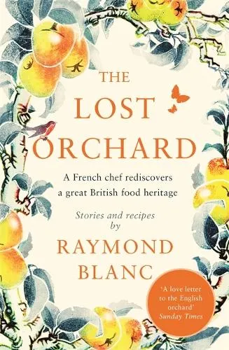 Raymond Blanc The Lost Orchard