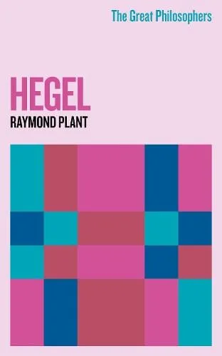 Raymond Plant The Great Philosophers: Hegel