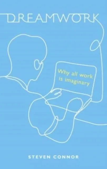 Reaktion Books Dreamwork : Why All Work Is Imaginary