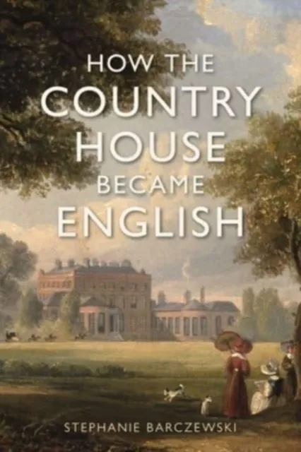 Reaktion Books How The Country House Became English