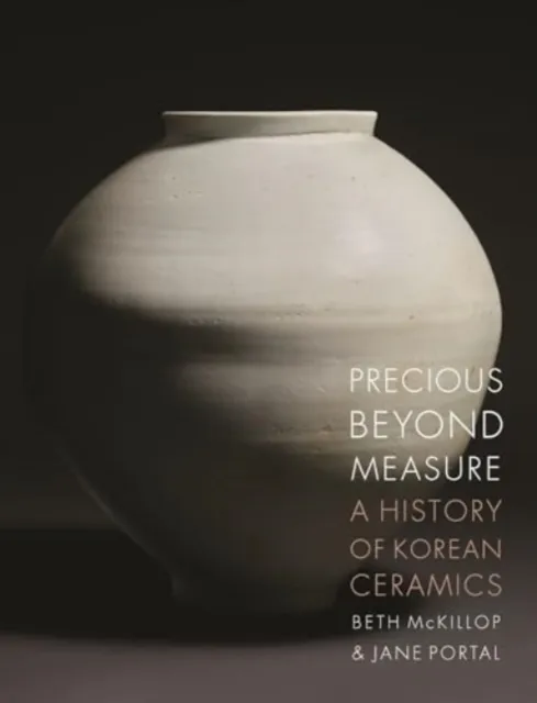 Reaktion Books Precious Beyond Measure : A History Of Korean Ceramics