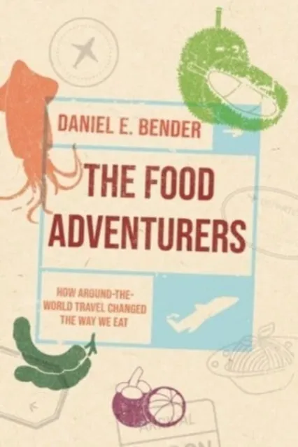 Reaktion Books The Food Adventurers : How Around-The-World Travel Changed The Way We Eat