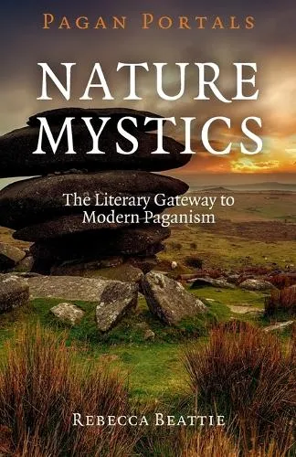 Rebecca Beattie Pagan Portals – Nature Mystics – The Literary Gateway to Modern Paganism