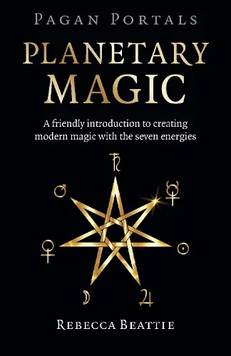 Rebecca Beattie Pagan Portals: Planetary Magic