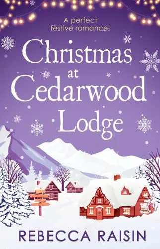 Rebecca Raisin Christmas At Cedarwood Lodge