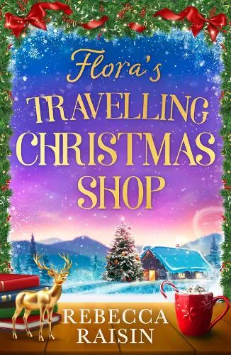 Rebecca Raisin Flora's Travelling Christmas Shop