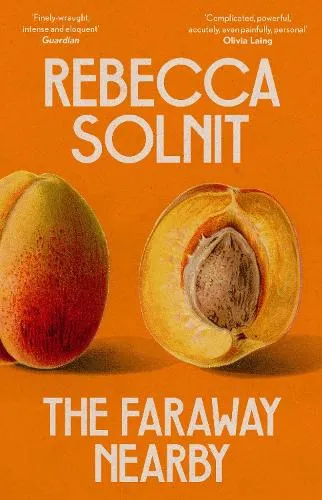 Rebecca Solnit The Faraway Nearby