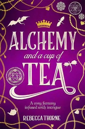 Rebecca Thorne Alchemy and a Cup of Tea