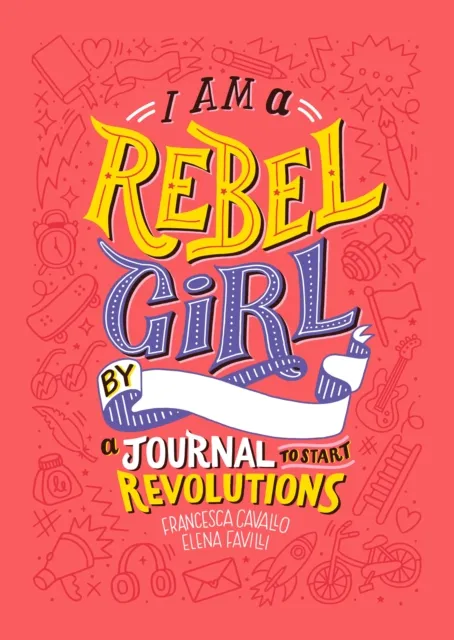 Rebel Girls Inc I Am A Rebel Girl: A Journal To Start Revolutions