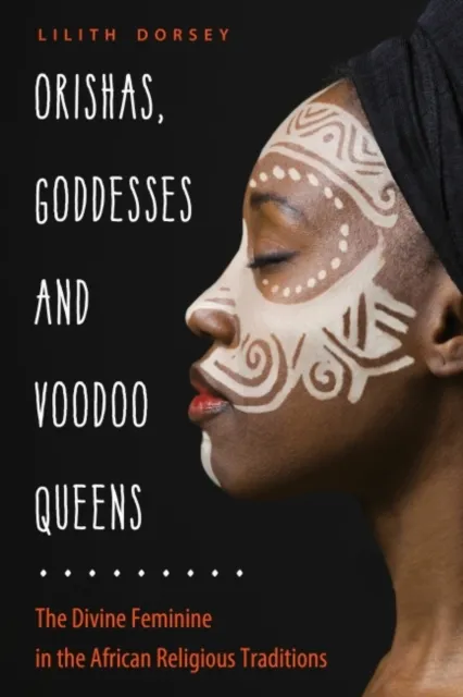Red Wheel/Weiser Orishas, Goddesses, And Voodoo Queens : The Divine Feminine In The African Religious Traditions