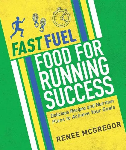 Renee McGregor Fast Fuel: Food for Running Success