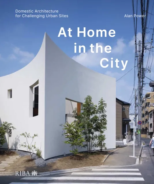 Riba Publishing At Home In The City : Domestic Architecture For Challenging Urban Sites