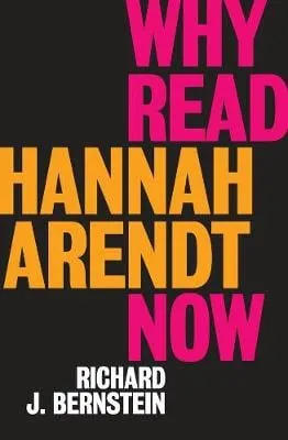 Richard J. Bernstein Why Read Hannah Arendt Now?