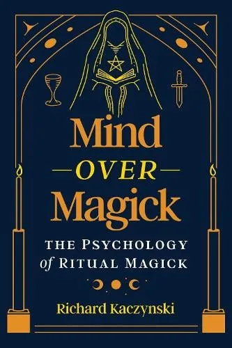 Richard Kaczynski Mind over Magick