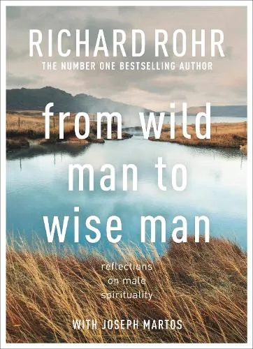 Richard Rohr From Wild Man to Wise Man