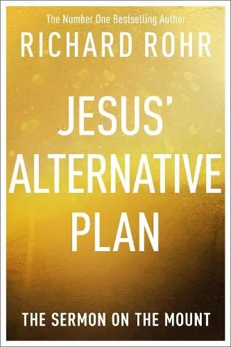 Richard Rohr Jesus' Alternative Plan