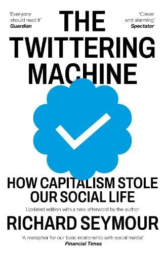 Richard Seymour The Twittering Machine