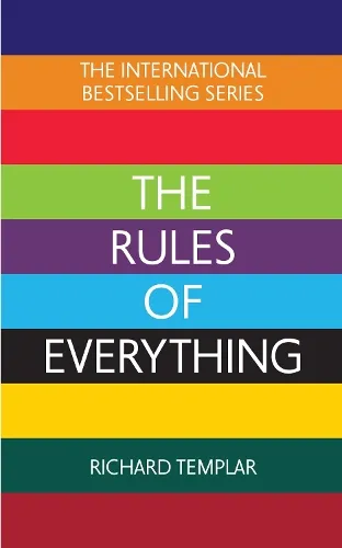 Richard Templar The Rules of Everything: A complete code for success and happiness in everything that matters