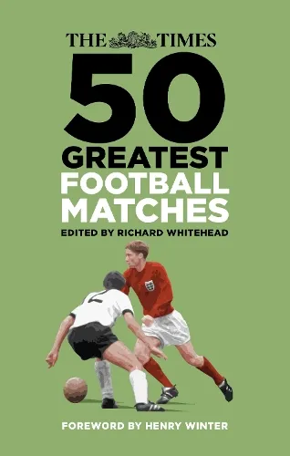 Richard Whitehead The Times 50 Greatest Football Matches